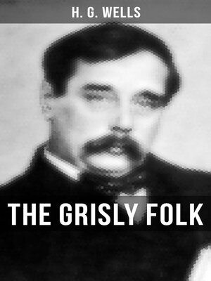 cover image of The Grisly Folk (A rare science fiction story by H. G. Wells)